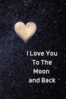 Front cover_I Love You To The Moon And Back Notebook