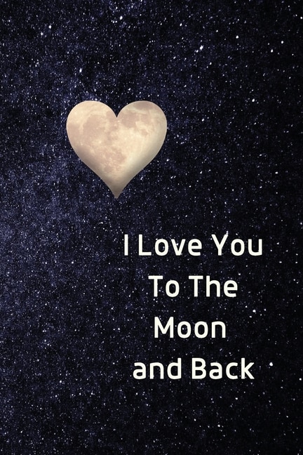 Front cover_I Love You To The Moon And Back Notebook