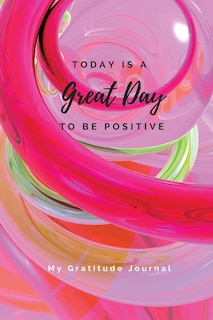 Front cover_Today Is A Great Day To Be Positive Lined Notebook
