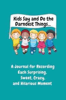 Front cover_Kids Say and Do the Darndest Things (Turquoise Cover)