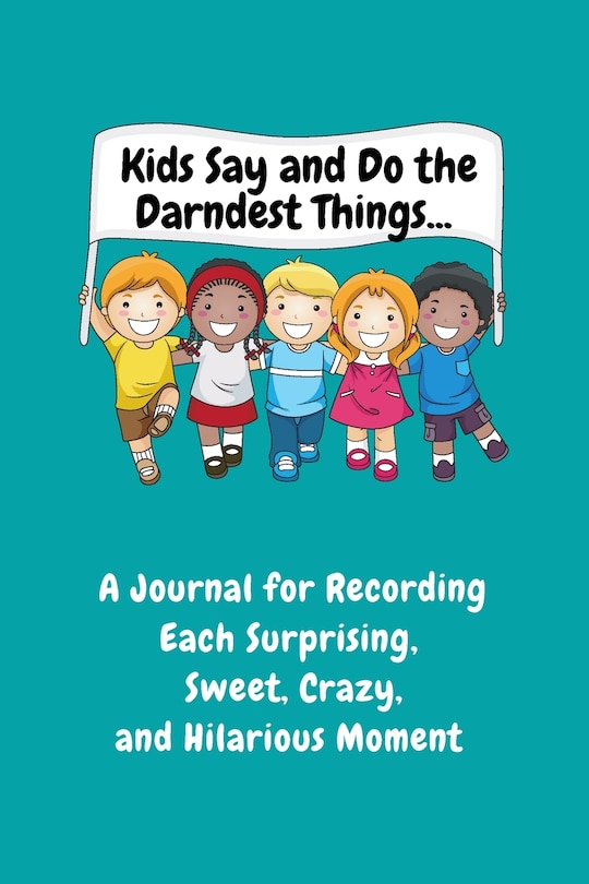 Front cover_Kids Say and Do the Darndest Things (Turquoise Cover)