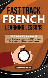 Couverture_Fast Track French Learning Lessons - Beginner's Phrases