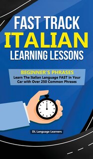 Couverture_Fast Track Italian Learning Lessons - Beginner's Phrases