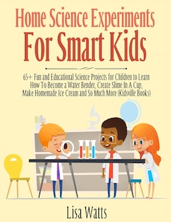 Front cover_Home Science Experiments for Smart Kids!