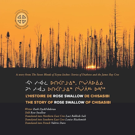 Rus Siwaalu Utipaachimuwin Chisaasiipiihch Uhchiiu / Raas Siwaalwaa Utipaachimuwin, Chisesiipiiuiinuu / L'histoire De Rose Swallow De Chisasibi: The Story Of Rose Swallow Of Chisasibi