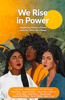 We Rise in Power: Amplifying Women of Color and Our Voices for Change