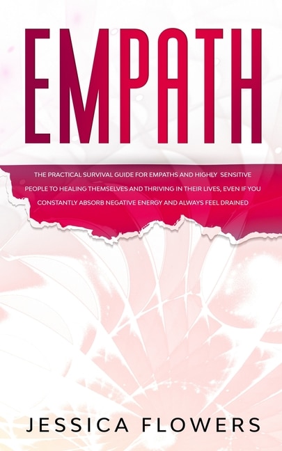 Front cover_Empath The Practical Survival Guide for Empaths and Highly Sensitive People to Healing Themselves and Thriving In Their Lives, Even if You Constantly Absorb Negative Energy and Always Feel Drained
