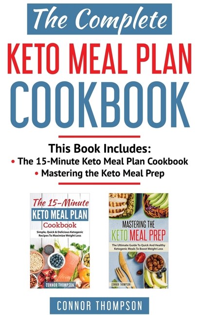 The Complete Keto Meal Plan Cookbook: Includes The 15-minute Keto Meal Plan Cookbook & Mastering The Keto Meal Prep