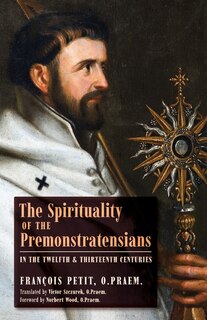 Front cover_The Spirituality of the Premonstratensians in the Twelfth and Thirteenth Centuries