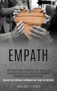 Front cover_Self Esteem Guide to Overcome Fear, Anxiety and Narcissistic Abuse Using Emotional Intelligence and Cognitive Behavioral Therapy (Improve Your Emotional Intelligence and Forget the Narcissist)