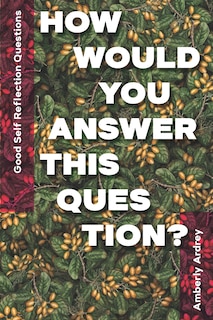 Couverture_Good Self Reflection Questions - How Would You Answer This Question?