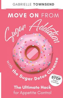 Couverture_Move on From Sugar Addiction With the Sugar Detox Cleanse
