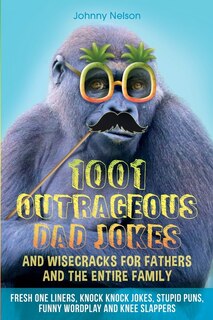 Front cover_1001 Outrageous Dad Jokes and Wisecracks for Fathers and the entire family