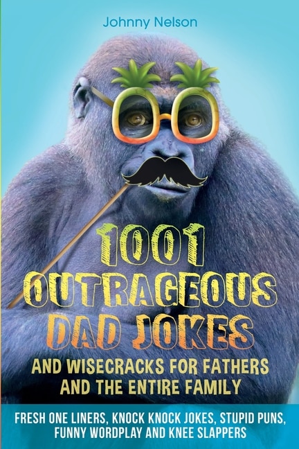Front cover_1001 Outrageous Dad Jokes and Wisecracks for Fathers and the entire family