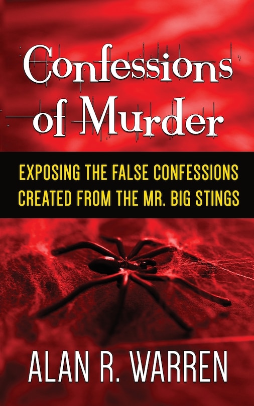 Couverture_Confession of Murder; Exposing the False Confessions Created from the Mr. Big Stings