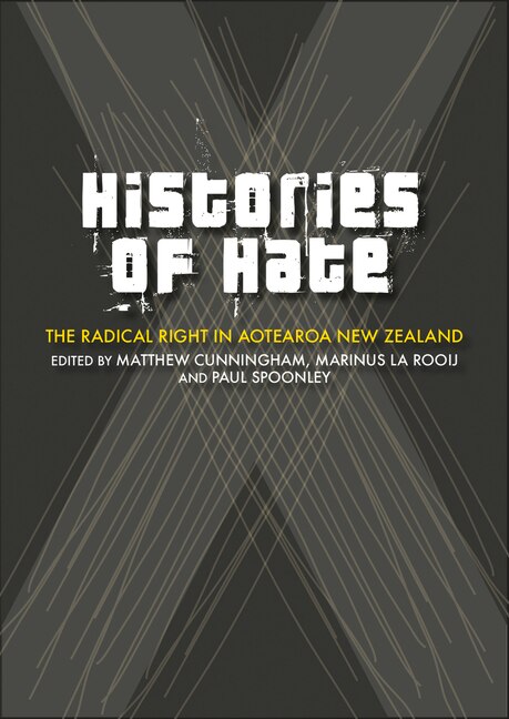 Histories of Hate: The Radical Right in Aotearoa New Zealand