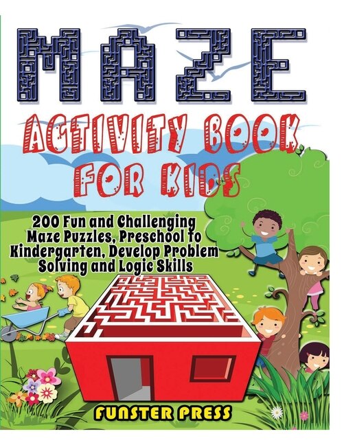 Maze Activity Book for Kids: 200 Fun and Challenging Maze Puzzles, Preschool to Kindergarten, Develop Problem Solving and Logic Skills