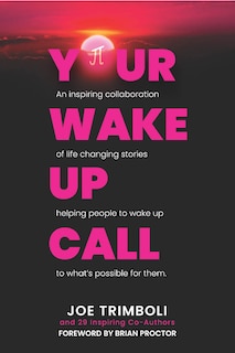 Your Wake Up Call: An inspiring collaboration of life changing stories helping people to wake up to what's possible for them.