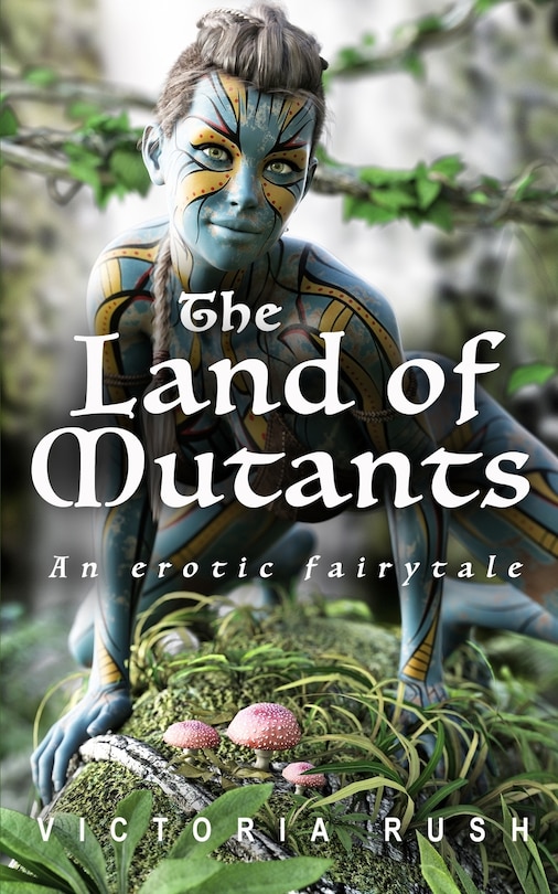 Front cover_The Land of Mutants. An Erotic Fairytale