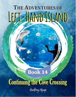 The Adventures of Left-Hand Island: Book 14 - Continuing the Cove Crossing