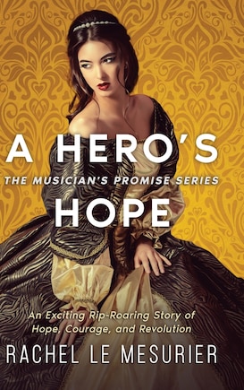 A Hero's Hope: An Exciting Rip-Roaring Story of Hope, Courage, and Revolution