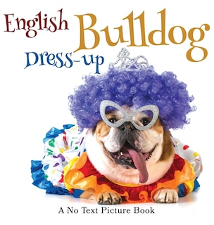 Couverture_English Bulldog Dress-up, A No Text Picture Book