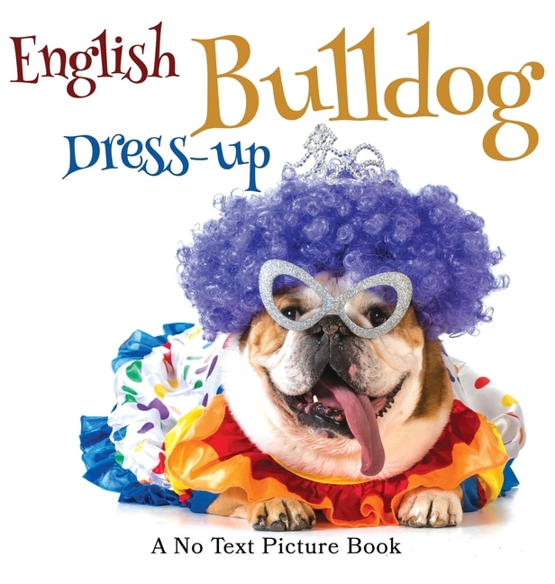 Couverture_English Bulldog Dress-up, A No Text Picture Book