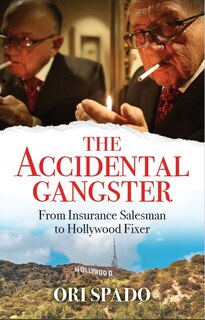 The Accidental Gangster: From Insurance Salesman To Hollywood Fixer