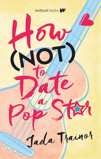 Front cover_How Not to Date a Pop Star