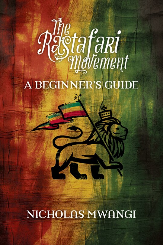 Yes Rasta Book The Rastafari Movement: A Beginner's Guide Book By Mwangi Nicholas ...