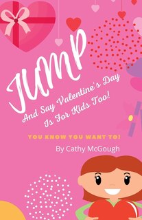 Front cover_Jump and Say Valentine's Day Is for Kids Too! Book 9