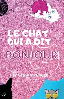 Couverture_Le Chat Qui a Dit Bonjour! French Edition