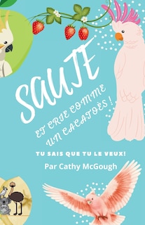 Front cover_Sautez Et Crie Comme Un Cacatoès! French Edition Livre 2