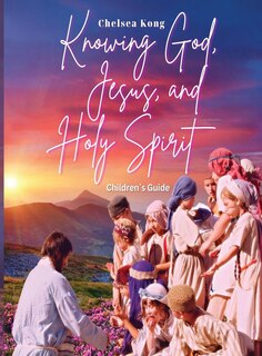 Front cover_Knowing God, Jesus, and Holy Spirit Children Guide