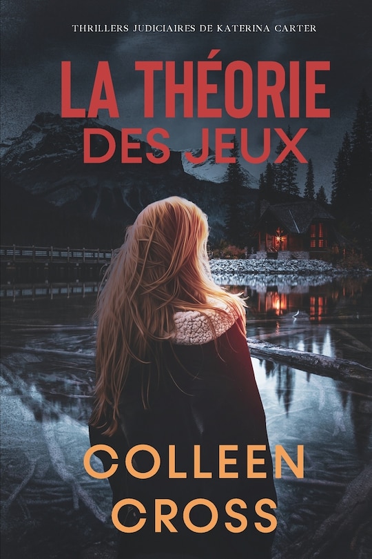 La Théorie Des Jeux: Crimes Et Enquêtes: Thrillers Judiciaires De Katerina Carter