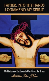 Front cover_Father, Into Thy Hands I Commend My Spirit