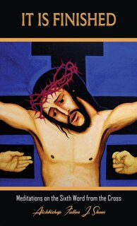 It Is Finished.: Meditations on the Sixth Word from the Cross