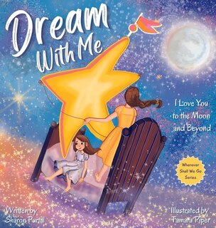 Dream With Me: I Love You to the Moon and Beyond (Mother and Daughter Edition)