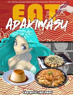 Front cover_Eat-adakimasu! The Ultimate Anime Cookbook