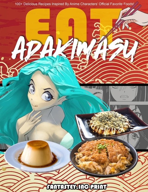 Front cover_Eat-adakimasu! The Ultimate Anime Cookbook