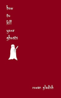 Front cover_How to Kill Your Ghosts