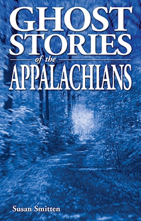 Ghost Stories Of The Appalachians