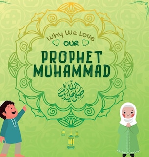 Front cover_Why We Love Our Prophet Muhammad