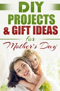 Couverture_DIY PROJECTS & GIFT IDEAS FOR Mother's Day