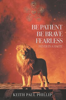 Front cover_Be Patient, Be Brave, Fearless, Never In A Haste