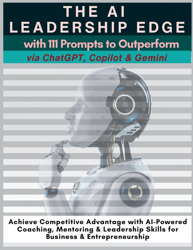 Front cover_The AI Leadership Edge via ChatGPT, Copilot & Gemini with 111 Prompts to Outperform