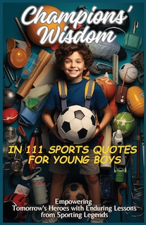 Couverture_Champions' Wisdom in 111 Sports Quotes for Young Boys