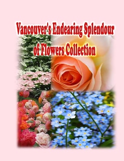 Front cover_Vancouver's Endearing Splendour of Flowers Collection