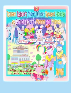 Front cover_Rolleen Rabbit's Merry Winter Reward Holiday at Grandma's with Mommy and Friends