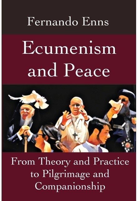 Ecumenism and Peace: From Theory and Practice to Pilgrimage and Companionship